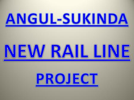  A number of mega steel plants coming up in this region.  This New-Line-A Connector between coal fields in Talcher to Banspani-Sukinda line.  Coal.