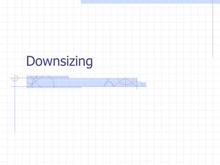 Downsizing Fall 2008MGMT 412 | DownsizingPage 2 Downsizing: Why? Domestic competition Foreign competition Technological change Change in firm strategy.