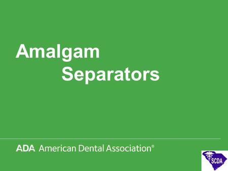 Amalgam 		Separators.