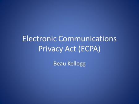 Electronic Communications Privacy Act (ECPA)