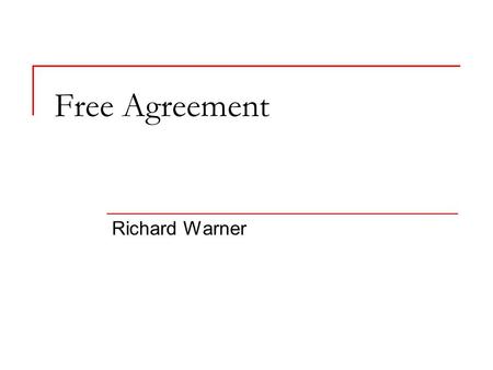 Free Agreement Richard Warner. Why Freedom Matters Contracts are voluntarily undertaken obligations. No private party—person, business, or organization—can.