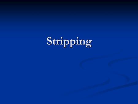 Stripping. Questions What do you think about dress codes that limit clothing choices at work or at school? Where do they come from? Why do the exist?