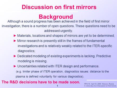 ITPA-10, April 12, 2006. Moscow, Russia. A. Litnovsky et al. Discussion on first mirrors. Discussion on first mirrors 1 Although a sound progress has been.