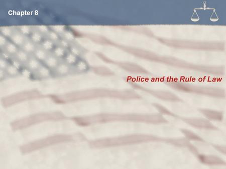 Police and the Rule of Law Chapter 8. The means police use to identify criminal behavior is controlled by law and court decisions. Surveillance Search.