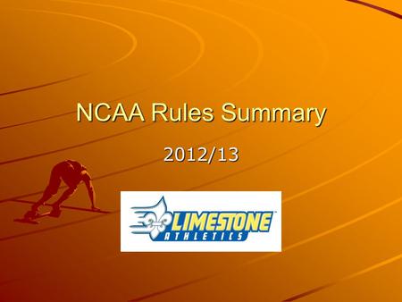 NCAA Rules Summary 2012/13. Ethical conduct – All Sports  Compete with honesty and sportsmanship at all times  Be forthcoming  Abide by NCAA Sports.