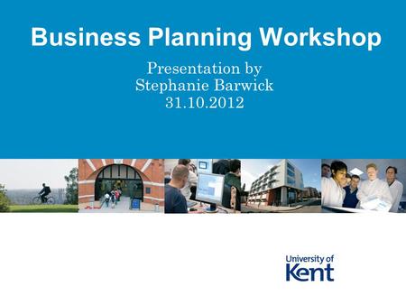 Presentation by Stephanie Barwick 31.10.2012 Business Planning Workshop.