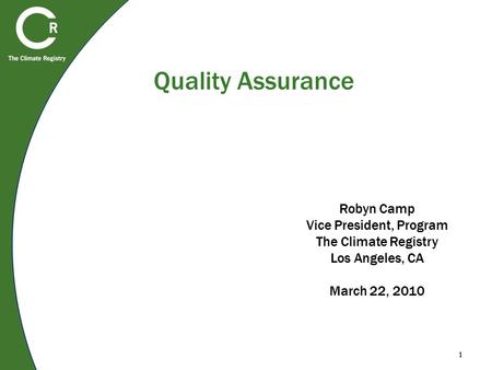 1 Quality Assurance 1 Robyn Camp Vice President, Program The Climate Registry Los Angeles, CA March 22, 2010.