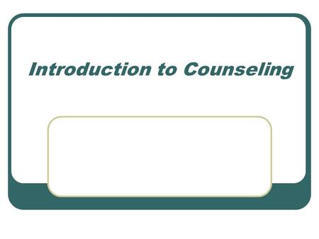 Introduction to Counseling