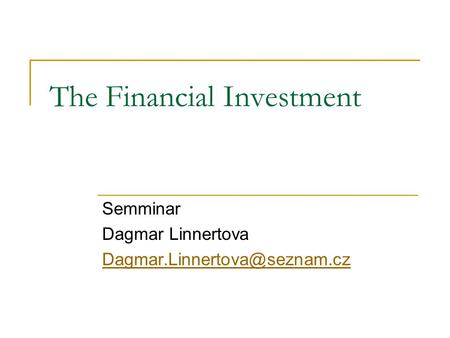 The Financial Investment Semminar Dagmar Linnertova