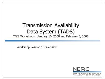 Why TADS Is Needed No systematic transmission outage data collection effort exists for all of North America Energy Information Administration data (Schedule.