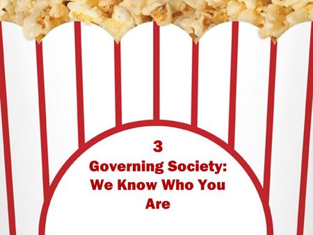 3 Governing Society: We Know Who You Are