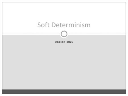 OBJECTIONS Soft Determinism. Ayer’s Definition An action is free iff i.the agent voluntarily chose to act in that way; ii.if the agent had chosen otherwise,