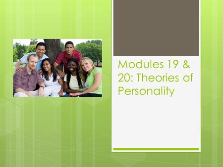 Modules 19 & 20: Theories of Personality