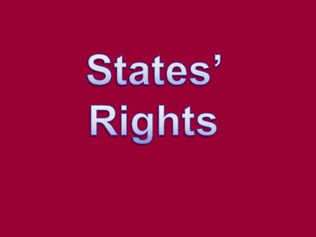 SOUTH Believed that states had the right to rule themselves NORTH Believed in a strong national government.