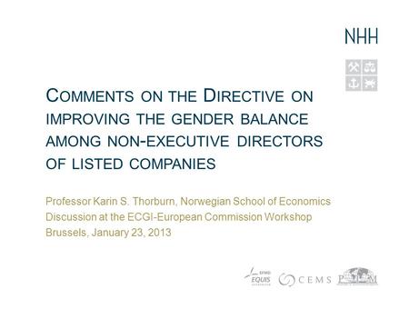 C OMMENTS ON THE D IRECTIVE ON IMPROVING THE GENDER BALANCE AMONG NON - EXECUTIVE DIRECTORS OF LISTED COMPANIES Professor Karin S. Thorburn, Norwegian.