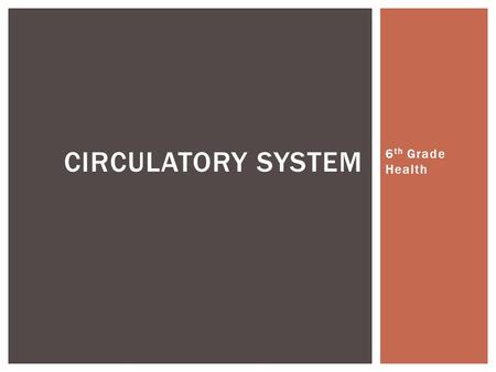 Circulatory system 6th Grade Health.