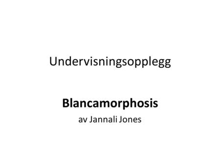 Undervisningsopplegg Blancamorphosis av Jannali Jones.