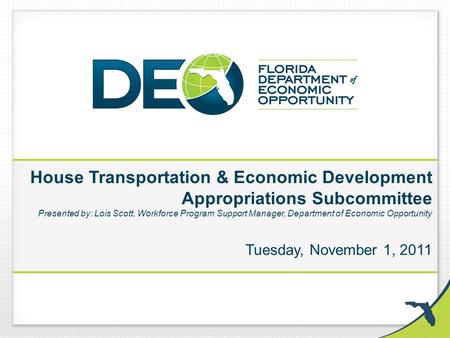 House Transportation & Economic Development Appropriations Subcommittee Presented by: Lois Scott, Workforce Program Support Manager, Department of Economic.