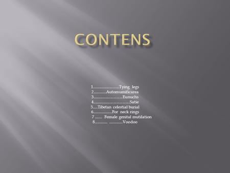 1..........................Tying legs 2.............Automumificarea 3.............................Eunuchs 4....................................Satie 5.....Tibetan.