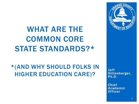 Orange County Department of Education Al Mijares, Ph.D., County Superintendent of Schools Jeff Hittenberger, Ph.D. Chief Academic Officer 1 WHAT ARE THE.