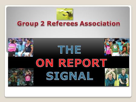 The ON REPORT signal has been developed to be used on the following occasions Minor Verbal Abuse of a match official When dismissal is not warranted As.