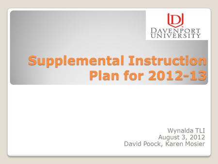 Supplemental Instruction Plan for 2012-13 Wynalda TLI August 3, 2012 David Poock, Karen Mosier.