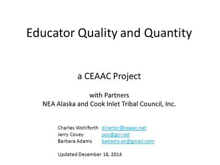 Educator Quality and Quantity a CEAAC Project with Partners NEA Alaska and Cook Inlet Tribal Council, Inc. Charles Wohlforth