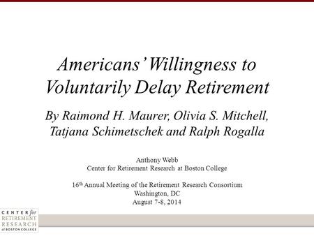 Anthony Webb Center for Retirement Research at Boston College 16 th Annual Meeting of the Retirement Research Consortium Washington, DC August 7-8, 2014.