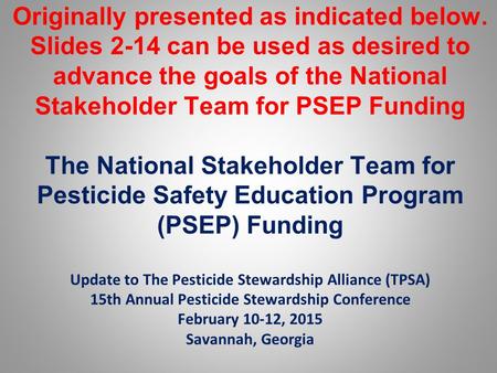 Originally presented as indicated below. Slides 2-14 can be used as desired to advance the goals of the National Stakeholder Team for PSEP Funding The.