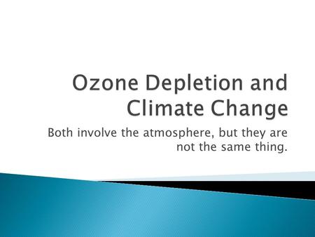 Both involve the atmosphere, but they are not the same thing.