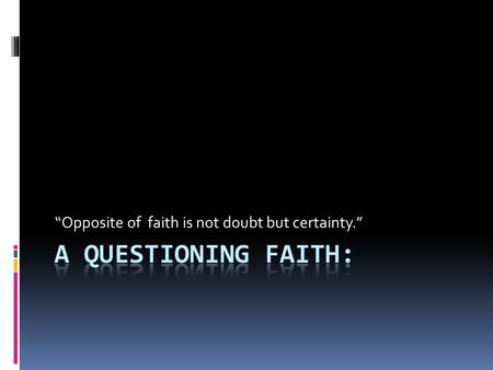 “Opposite of faith is not doubt but certainty.”. What does it mean to be “holy”?