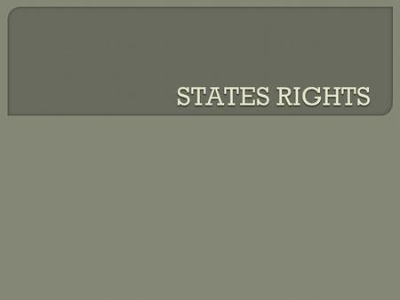  Dispute over tariffs fueled another burning issue which was under the federal system of government, what rights and powers belonged to the states? 