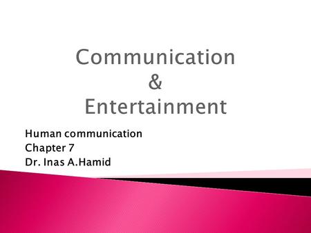 Human communication Chapter 7 Dr. Inas A.Hamid.  Most of people want a bit of rest and relaxation.  The term “message free” (without information content)