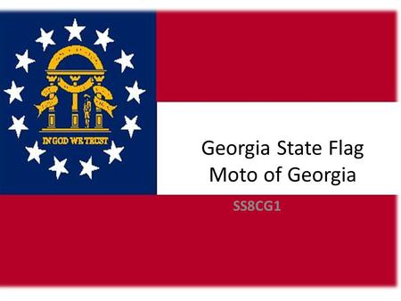 Georgia State Flag Moto of Georgia SS8CG1. Flags The State Flag of Georgia adopted in 1956.