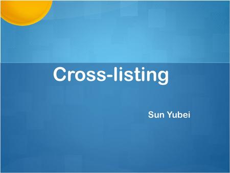 Cross-listing Sun Yubei. Article 1: Corporate governance, agency problems and international cross-listing: a defense of the bonding hypothesis —— G. Andrew.