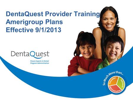 DentaQuest Provider Training Amerigroup Plans Effective 9/1/2013.