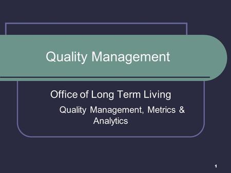 Office of Long Term Living Quality Management, Metrics & Analytics