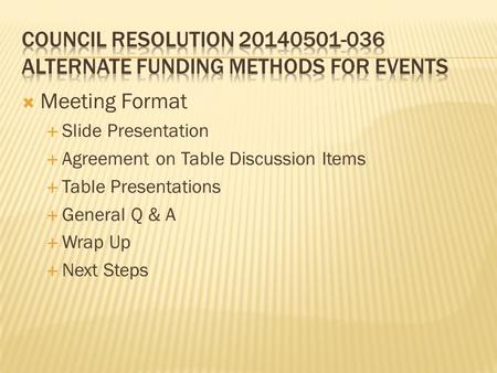  Meeting Format  Slide Presentation  Agreement on Table Discussion Items  Table Presentations  General Q & A  Wrap Up  Next Steps.