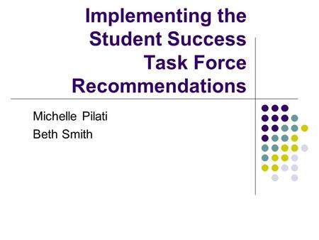 Implementing the Student Success Task Force Recommendations Michelle Pilati Beth Smith.