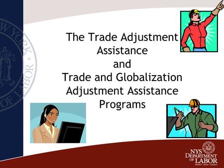 Contact Information Carol Elwell TAA Coordinator NYS Department of Labor Division of Employment and Workforce Solutions Telephone: (518)