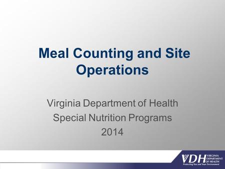 Meal Counting and Site Operations Virginia Department of Health Special Nutrition Programs 2014.