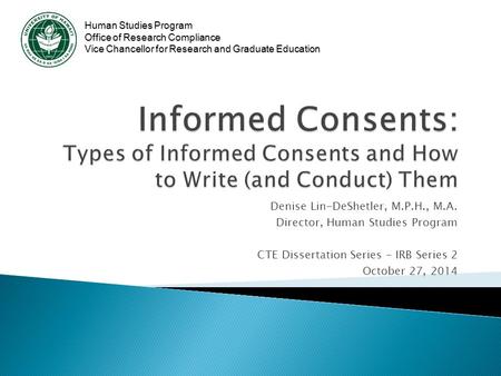 Human Studies Program Office of Research Compliance Vice Chancellor for Research and Graduate Education Denise Lin-DeShetler, M.P.H., M.A. Director, Human.