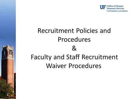 Recruitment Policies and Procedures & Faculty and Staff Recruitment Waiver Procedures.