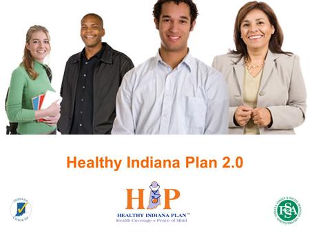 Healthy Indiana Plan 2.0 1. Hoosier Innovation: Health Savings Accounts 1992: Hoosier pioneers medical savings accounts 2003: Tax advantaged HSAs authorized.