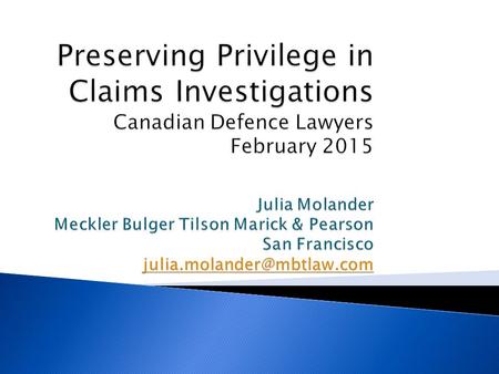  Two Privileges; Different Purposes ◦ Attorney-Client Privilege ◦ Attorney Work Product Privilege ◦ Implicit assumption: “privilege and work product.