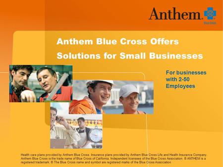 Health care plans provided by Anthem Blue Cross. Insurance plans provided by Anthem Blue Cross Life and Health Insurance Company. Anthem Blue Cross is.