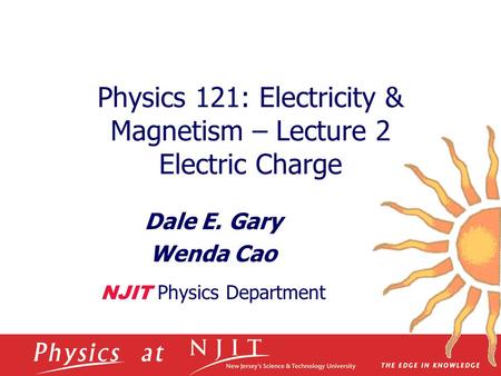 Physics 121: Electricity & Magnetism – Lecture 2 Electric Charge