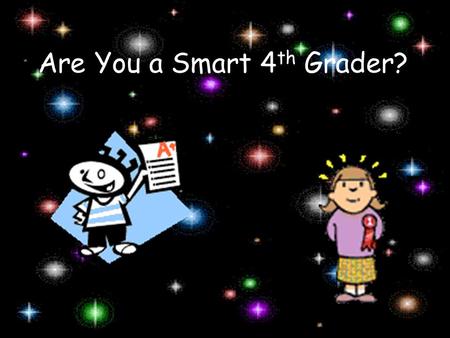 Are You a Smart 4 th Grader? Magnetism 1 Every magnet has two poles. What are they called?