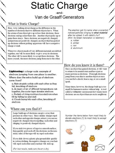 Static Charge -and- Van de Graaff Generators What is Static Charge? Here, we're talking about charge as the difference in the number of electrons that.