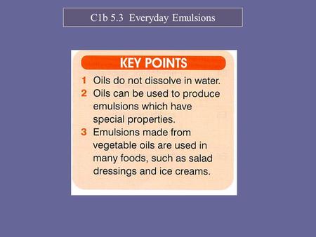 C1b 5.3 Everyday Emulsions. What happens if you let ice cream melt and then re-freeze it? Separates into crunchy ice crystals and a buttery oily part.